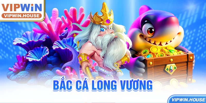 Bắn cá long vương