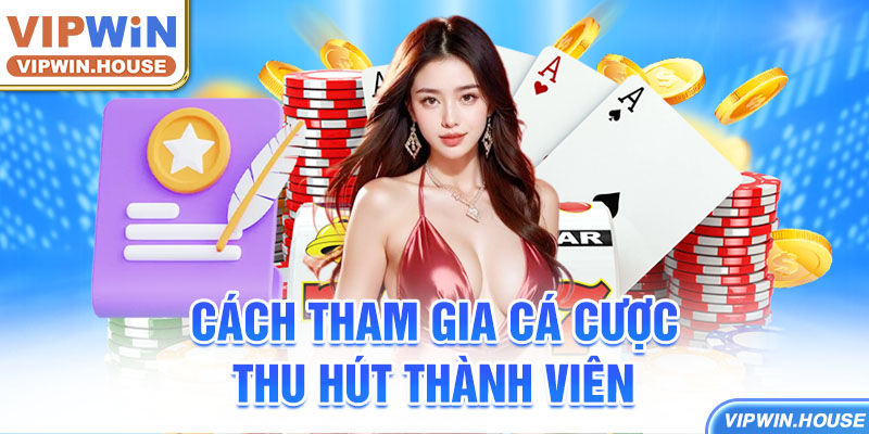 Cách tham gia cá cược thu hút thành viên