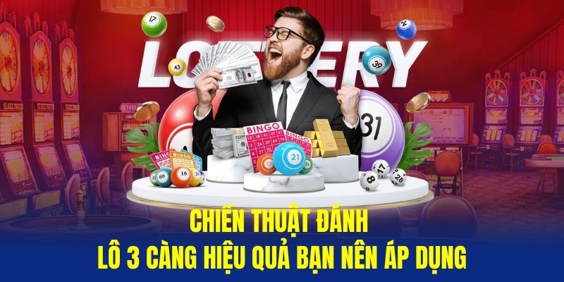 Chiến thuật đánh lô 3 càng hiệu quả bạn nên áp dụng